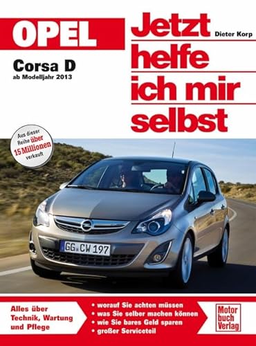 Opel Corsa D: ab Modelljahr 2013 (Jetzt helfe ich mir selbst) von Motorbuch Verlag